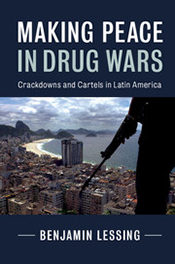 MAKING PEACE IN DRUG WARS: CRACKDOWNS AND CARTELS IN LATIN AMERICAN book cover