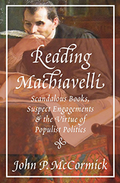 READING MACHIAVELLI: SCANDALOUS BOOKS, SUSPECT ENGAGEMENTS, AND THE VIRTUE OF POPULIST POLITICS book cover