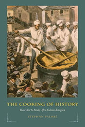 THE COOKING OF HISTORY: HOW NOT TO STUDY AFRO-CUBAN RELIGION book cover